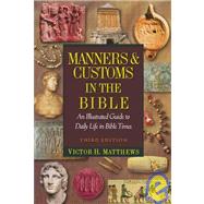 Manners and Customs in the Bible : An Illustrated Guide to Daily Life in Bible Times,9781598560596