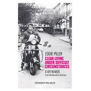 Clean Living Under Difficult Circumstances A Life In Mod – From the Revival to Acid Jazz