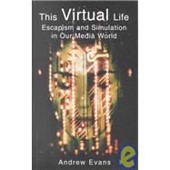 This Virtual Life Escapism and Simulation in Our Media World