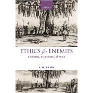 Ethics for Enemies Terror, Torture, and War