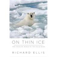 On Thin Ice : The Changing World of the Polar Bear