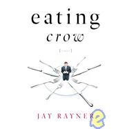 Eating Crow : A Novel