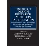 Handbook of Design Research Methods in Education : Innovations in Science, Technology, Engineering, and Mathematics Learning and Teaching