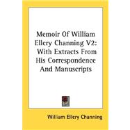 Memoir of William Ellery Channing: With Extracts from His Correspondence and Manuscripts