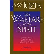 The Warfare of the Spirit Religious Ritual Versus the Presence of the Indwelling Christ