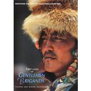 Tibet Land of Gentlemen Brigands: Retracing the Steps of Alexandra David-Neel