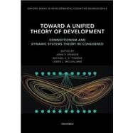 Toward a Unified Theory of Development Connectionism and Dynamic Systems Theory Re-Considered