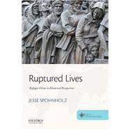 Ruptured Lives Refugee Crises in Historical Perspective