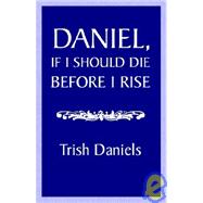 Daniel, If I Should Die Before I Rise