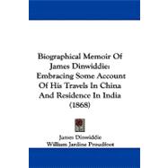Biographical Memoir of James Dinwiddie : Embracing Some Account of His Travels in China and Residence in India (1868)