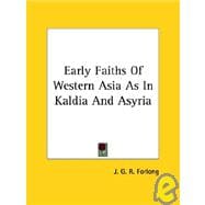 Early Faiths of Western Asia As in Kaldia and Asyria