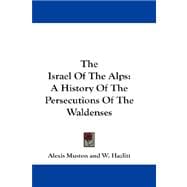 The Israel of the Alps: A History of the Persecutions of the Waldenses