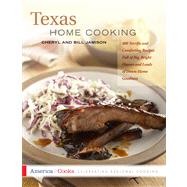 Texas Home Cooking 400 Terrific and Comforting Recipes Full of Big, Bright Flavors and Loads of Down-Home Goodness