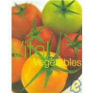 Vital Vegetables: Over 200 New and Clever Ways to Make a Meal of Vegetables