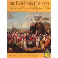 The East India Company; Trade and Conquest from 1600