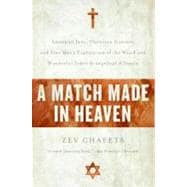 A Match Made in Heaven: American Jews, Christian Zionists, and One Man's Exploration of the Weird and Wonderful Judeo-evangelical Alliance