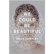 We Could Be Beautiful