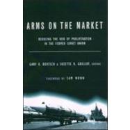 Arms on the Market: Reducing the Risk of Proliferation in the Former Soviet Union