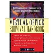 The Virtual Office Survival Handbook What Telecommuters and Entrepreneurs Need to Succeed in Today's Nontraditional Workplace