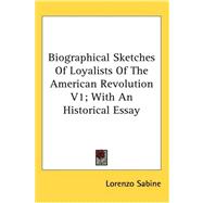 Biographical Sketches of Loyalists of the American Revolution V1; with an Historical Essay
