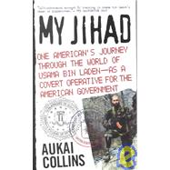 My Jihad : One American's Journey Through the World of Usama Bin Laden--as a Covert Operative for the American Government