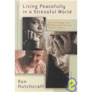 Living Peacefully in a Stressful World : A Strategy for Replacing Stress with Peace