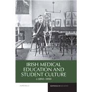 Irish Medical Education and Student Culture, c.1850-1950,9781786940599