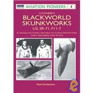 Lockheed's Blackworld Skunk Works U2, SR-71 and F-117 A Unique Pictorial Record