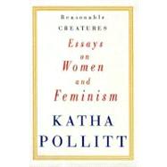 Reasonable Creatures : Feminism and Society in American Culture at the End of the Twentieth Century