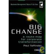 Big Change A Route-Map for Corporate Transformation