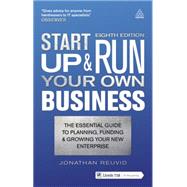 Start Up and Run Your Own Business: The Essential Guide to Planning, Funding and Growing Your New Enterprise