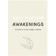 Awakenings a guide to living a vegan lifestyle