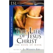 The Life of Jesus Christ: The Gospel of Mark