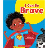 I Can Be Brave (Learn About: Your Best Self)