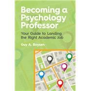 Becoming a Psychology Professor Your Guide to Landing the Right Academic Job,9781433830600
