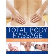 Total Body Massage The complete illustrated guide to expert head, face, body and foot massage techniques