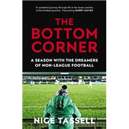 The Bottom Corner A Season with the Dreamers of Non-League Football