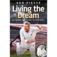 Living the Dream 60 Years In Cricket and Football