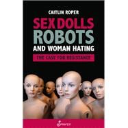 Sex Dolls, Robots and Woman Hating The Case for Resistance