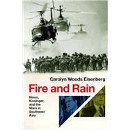 Fire and Rain Nixon, Kissinger, and the Wars in Southeast Asia