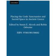 Placing the Gods Sanctuaries and Sacred Space in Ancient Greece