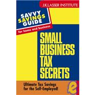 Small Business Tax Secrets : Ultimate Tax Savings for the Self-Employed!