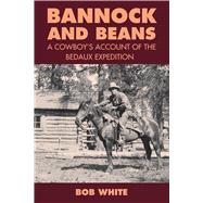 Bannock and Beans A Cowboy's Account of the Bedaux Expedition