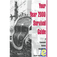 Your Year 2000 Survival Guide : A Common Sense Handbook