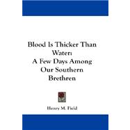 Blood Is Thicker Than Water : A Few Days among Our Southern Brethren