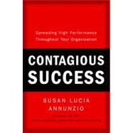 Contagious Success Spreading High Performance Throughout Your Organization