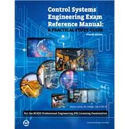Control Systems Engineering Exam Reference Manual: A Practical Study Guide for the NCEES Professional Engineering (PE) Licensing Examination Fourth Edition