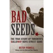 Bad Seeds : The True Story of the Galloway Boys Street Gang