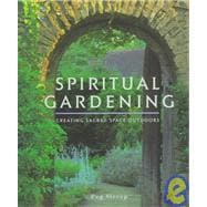 Spiritual Gardening : Creating Sacred Space Outdoors