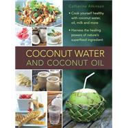 Coconut Water and Coconut Oil Cook Yourself Healthy With Coconut Water, Oil, Milk and More